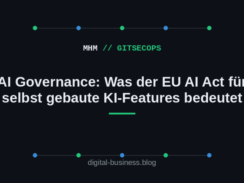 AI Governance: Was der EU AI Act für selbst gebaute KI-Features&nbsp;bedeutet