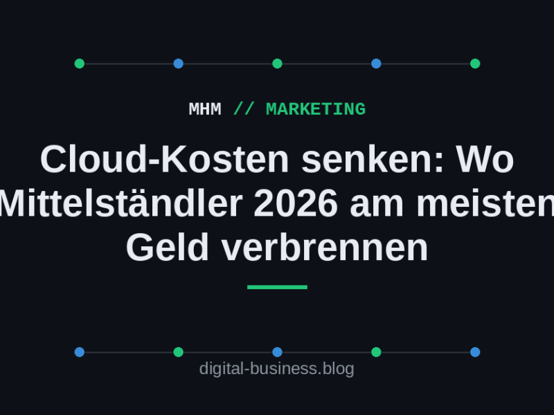 Cloud-Kosten senken: Wo Mittelständler 2026 am meisten Geld&nbsp;verbrennen