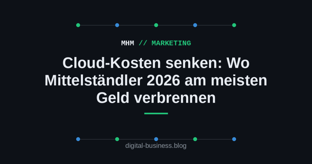Cloud-Kosten senken: Wo Mittelständler 2026 am meisten Geld verbrennen