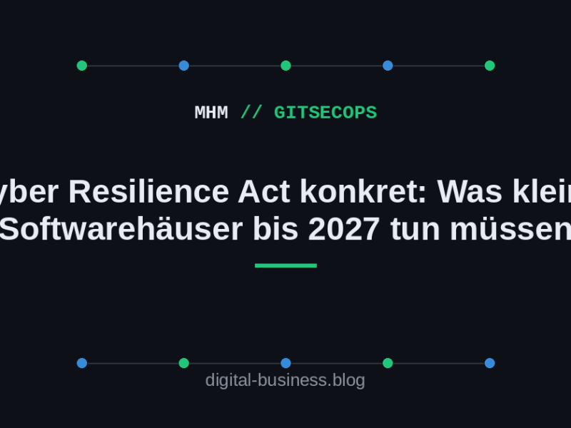 Cyber Resilience Act konkret: Was kleine Softwarehäuser bis 2027 tun&nbsp;müssen