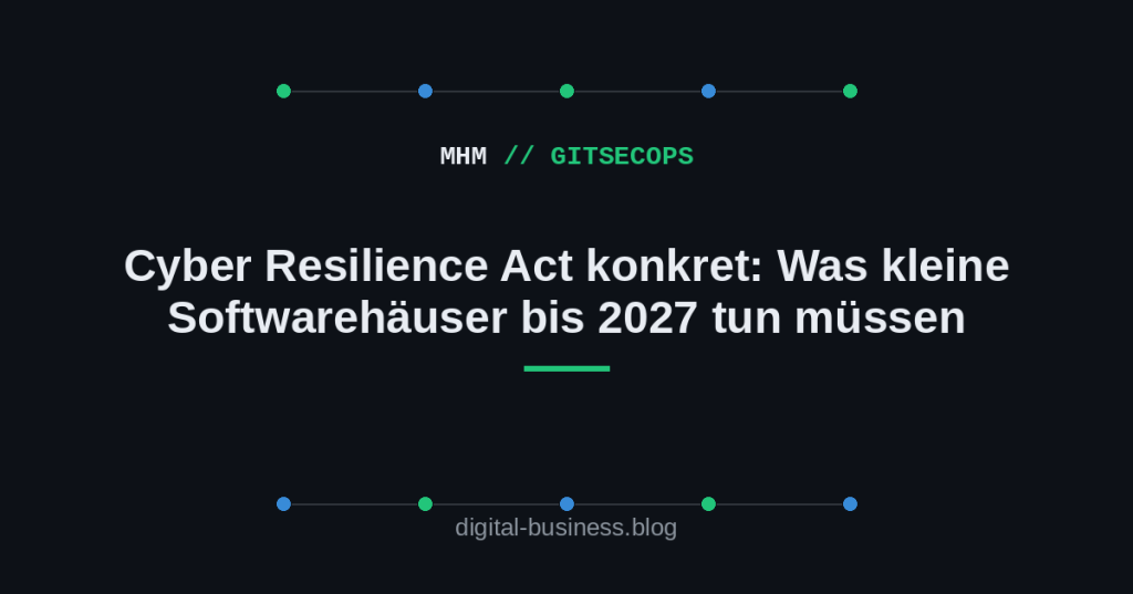 Cyber Resilience Act konkret: Was kleine Softwarehäuser bis 2027 tun müssen