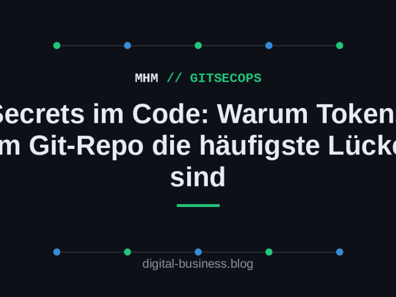 Secrets im Code: Warum Tokens im Git-Repo die häufigste Lücke&nbsp;sind
