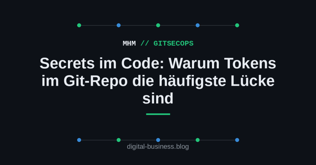 Secrets im Code: Warum Tokens im Git-Repo die häufigste Lücke sind