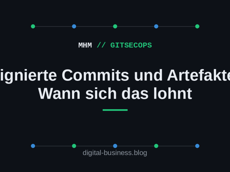 Signierte Commits und Artefakte: Wann sich das&nbsp;lohnt