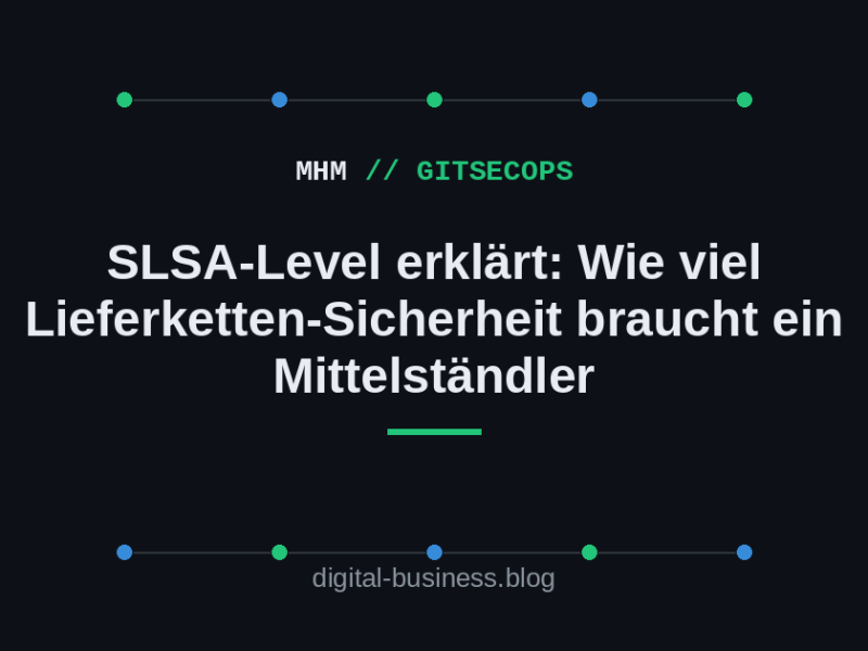 SLSA-Level erklärt: Wie viel Lieferketten-Sicherheit braucht ein&nbsp;Mittelständler