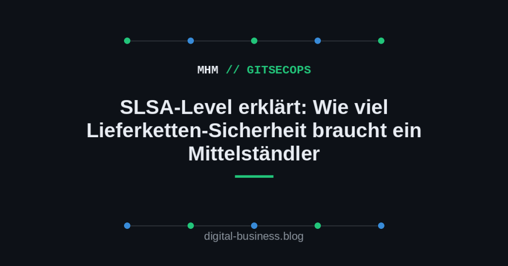 SLSA-Level erklärt: Wie viel Lieferketten-Sicherheit braucht ein Mittelständler